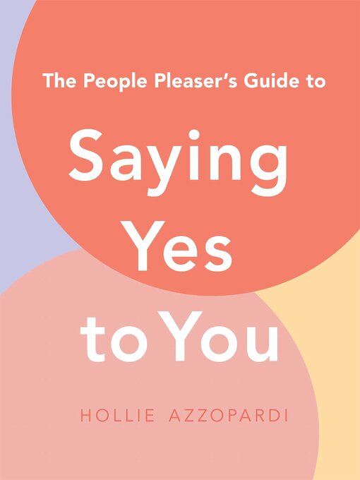 Title details for The People Pleaser's Guide to Saying Yes to You by Hollie Azzopardi - Available
